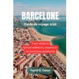 BARCELONE Guide de voyage 2025: Vues côtières époustouflantes, musées et vie nocturne palpitante