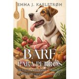 BARF PARA PERROS: Método Consciente para una Nutrición Canina Saludable. Cuida su energía y bienestar con un enfoque evolutivo y práctico: El método ... a tu perro con salud, equilibrio y amor real.