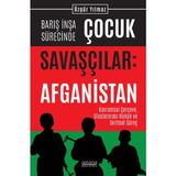 Barış İnşa Sürecinde Çocuk Savaşçılar Afganistan Kavramsal Çerçeve, Uluslararası Hukuk ve Tarihsel Süreç - Özgür Yılmaz