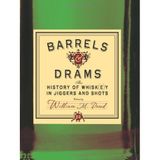 Barrels and Drams: The History of Whisk(e)y in Jiggers and Shots by Dowd M. William (2011-09-06)
