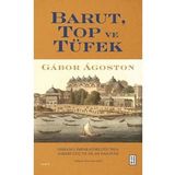 Barut Top ve Tüfek Osmanlı İmparatorluğu`nda Askerî Güç ve Silah Sanayisi Gabor Agoston Ketebe Yayınları
