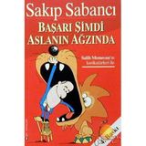 Başarı Şimdi Aslanın Ağzında - Sakıp Sabancı