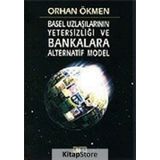 BASEL UZLAŞILARININ YETERSİZLİĞİ VE BANKALARA ALTERNATIF MODEL - ORHAN ÖKMEN