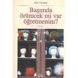 BAŞIMDA ÖRÜMCEK MI VAR ÖĞRETMENİM? - İSA YILMAZ