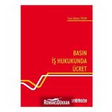 Basın İş Hukukunda Ücret - Tarık Gökhan Tosun
