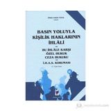 Basın Yoluyla Kişilik Haklarının İhlali ve Bu İhlale Karşı Özel Hukuk Ceza Hukuku ve İ.H.A.S. Koruması - Ömer Faruk Tüfek