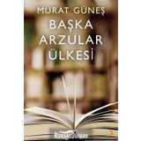 Başka Arzular Ülkesi - Murat Güneş