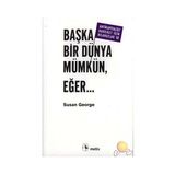 BAŞKA BIR DÜNYA MÜMKÜN EĞER... - SUSAN GEORGE