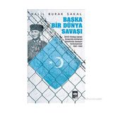 BAŞKA BIR DÜNYA SAVAŞI İKINCI DÜNYA SAVAŞI SIRASINDA ALMANYA TARAFINDA SAVAŞAN TÜRKISTANLILAR 1941 - 1945 - HALIL BURAK SAKAL