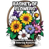 Basket of Flowers: Beautiful Flowers in Coloring Baskets