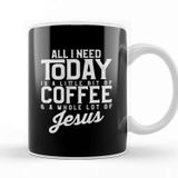 Baskı Dükkanı All I Need Today is Coffee and a lot of Jesus Kupa