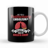 Baskı Dükkanı Are You A Pulmonary Embolism Take My Breath Away Kupa