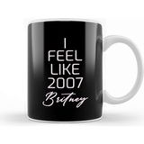 Baskı Dükkanı I Feel Like 2007 Britney 03 Kupa
