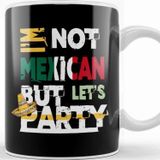 Baskı Dükkanı I M Not Mexican But Let S Party Cinco De Mayo 2020 Kupa