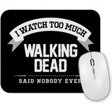 Baskı Dükkanı I Watch Too Much Walking Dead Said Nobody Ever Mouse Pad