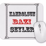 Baskı Dükkanı Kahrolsun Bazı Şeyler Mouse Pad