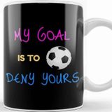 Baskı Dükkanı My Goal Is To Deny Yours Futbol Goalie Kupa