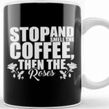 Baskı Dükkanı Stop And Smell The Coffee Then The Roses Funny Kupa