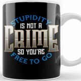 Baskı Dükkanı Stupidity Is Not A Crime, So You're Free To Go Kupa