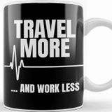 Baskı Dükkanı Travel More And Work Less Cute Traveling For Travelers Kupa