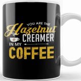 Baskı Dükkanı You Are The Hazelnut Creamer In My Coffee Kupa