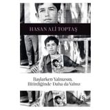 Başlarken Yalnızsın, Bitirdiğinde Daha da Yalnız - Hasan Ali Toptaş