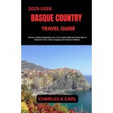 BASQUE COUNTRY TRAVEL GUIDE: Discover a Bold and Beautiful Land from Coastal Cliffs and Pintxos Bars to Mountain Trails, Unique Language, and Timeless Traditions