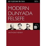 Batı Felsefesinin Yeni Tarihi Cilt 4 - Modern Dünyada Felsefe - Anthony Kenny