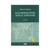 BATI MEDENIYETININ DOĞULU KÖKENLERİ - JOHN M. HOBSON