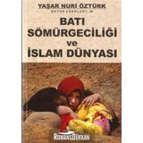BATI SÖMÜRGECİLİĞİ VE İSLAM DÜNYASI - YAŞAR NURI ÖZTÜRK