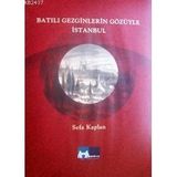 BATILI GEZGINLERIN GÖZÜYLE İSTANBUL - SEFA KAPLAN
