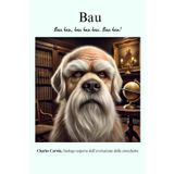 Bau, la teoria dell’evoluzione delle crocchette di Charles Carwin: libro per cani scritto in canese ideale per idea regalo divertente per compleanni, amici e feste