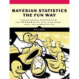 Bayesian Statistics The Fun Way: Understanding Statistics And Probability With Star Wars, Lego, And Rubber Ducks Illustrated Edition Will Kurt