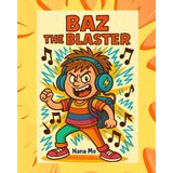 BAZ THE BLASTER: A Sound-Powered Superhero Adventure
