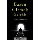 Bazen Gitmek Gerekir - Seyfettin Karakuş