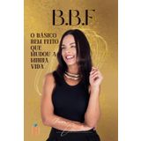 BBF: O basico bem feito que mudou a minha vida