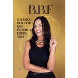 BBF: O básico bem feito que mudou a minha vida