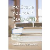 Be Brave Yourself BookMark: Be Brave Your Self BookMark