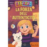 Bea & Kora e La forza dell'Autenticità: Una serie di avvincenti racconti per stimolare la riflessione su temi come la capacità di affrontare le sfide ... ogni giorno con curiosità e consapevolezza