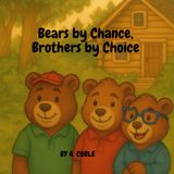Bears by Chance, Brothers by Choice: A Story About Friendship That Turned into Forever