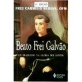 Beato Frei Galvao. Um Brasileiro Na Gloria Dos Santos (Em Portuguese do Brasil)