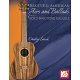 Beautiful American Airs and Ballads for Solo Baritone Ukulele