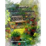 Beautiful Gardens, Gazebos, Green Spaces & Quiet Corners Coloring Book