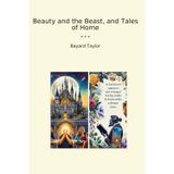 Beauty and the Beast, and Tales of Home (Classic Books)