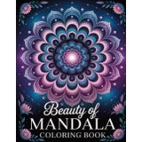 Beauty of Mandala Coloring Book: Intricate Symmetrical Floral Art for Women & Girls to Foster Inner Calm, Focus, and Peaceful Meditation