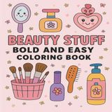 Beauty Stuff Bold and Easy Coloring Book for Kids and Beginners: Big and Simple Beauty-Themed Pages – Lipstick, Perfume, Mirrors, and More for Toddlers, Girls, and First-Time Colorists