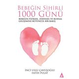 Bebeğin Sihirli 1000 Günü-Bebeğin Fiziksel, Zihinsel ve Ruhsal Gelişimine Bütüncül Bir Bakış