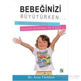 Bebeğinizi Büyütürken... Onun Sorunlarına Mucize Çözümler 0-4 yaş - Arzu Türkkan