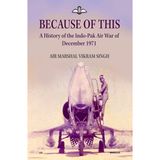 Because of This: A History of the Indo-Pak Air War of December 1971