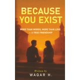 BECAUSE YOU EXIST: “MORE THAN WORDS, MORE THAN LOVE — A TRUE FRIENDSHIP”